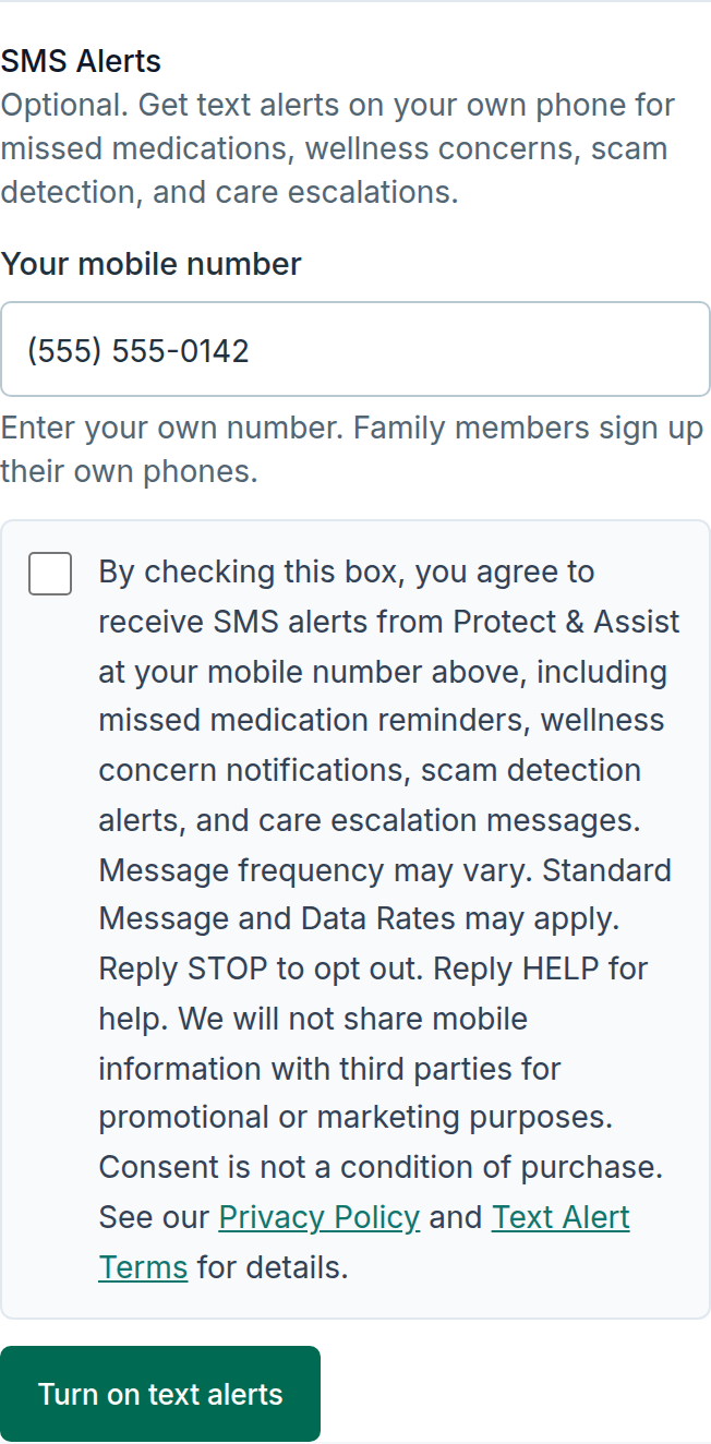 Settings, Family tab, Notifications card, SMS Alerts, before signing up: a Your mobile number field with a sample number typed in, the hint Enter your own number. Family members sign up their own phones., an unchecked checkbox labelled: By checking this box, you agree to receive SMS alerts from Protect & Assist at your mobile number above, including missed medication reminders, wellness concern notifications, scam detection alerts, and care escalation messages. Message frequency may vary. Standard Message and Data Rates may apply. Reply STOP to opt out. Reply HELP for help. We will not share mobile information with third parties for promotional or marketing purposes. Consent is not a condition of purchase. See our Privacy Policy and Text Alert Terms for details. Then a Turn on text alerts button.